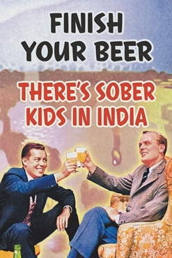 Finish Your Beer There's Sober Kids In India 